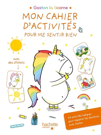Gaston la licorne : mon cahier d'activités pour me sentir bien : 40 activités ludiques pour explorer tes émotions avec Gaston