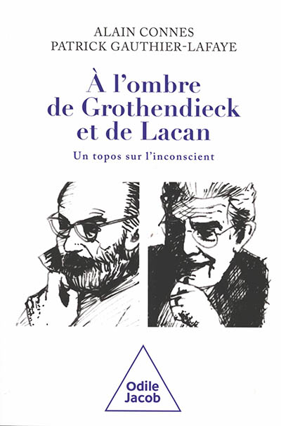 A l'ombre de Grothendieck et de Lacan : un topos sur l'inconscient - Alain Connes