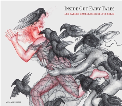 Inside out Fairy Tales, les fables cruelles de Sylvie Selig