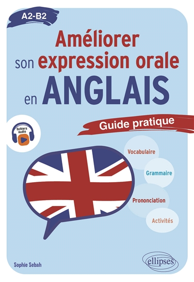 Améliorer son expression orale en anglais, A2-B2 : guide pratique