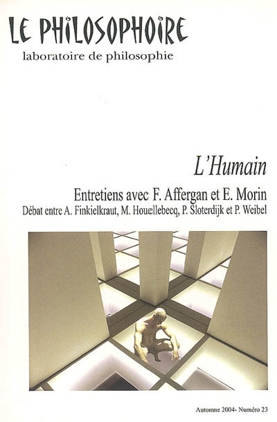 Philosophoire (Le), n° 23. L'humain : entretiens avec F. Affergan et E. Morin, débat entre A. Finkielkraut, M. Houellebecq, P. Sloterdijk et P. Weibel