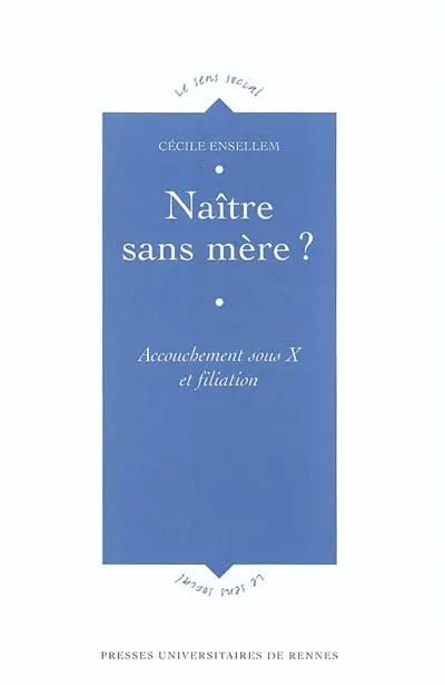 Naître sans mère ? : accouchement sous X et filiation