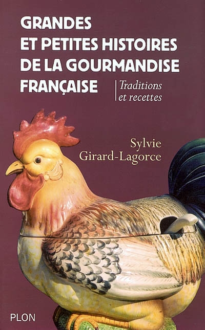 Grandes et petites histoires de la gourmandise française : traditions et recettes