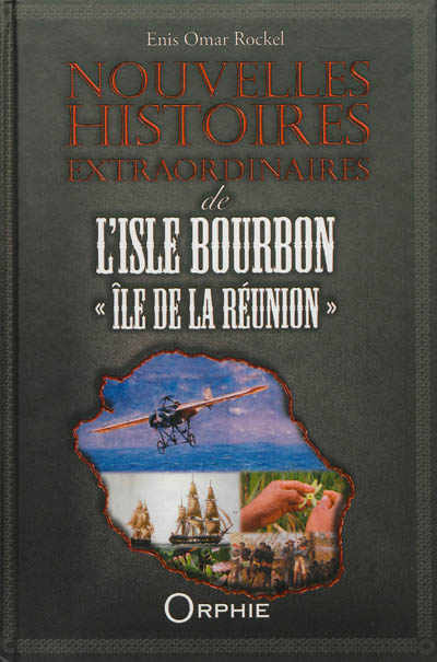 Nouvelles histoires extraordinaires de l'Isle Bourbon, île de La Réunion