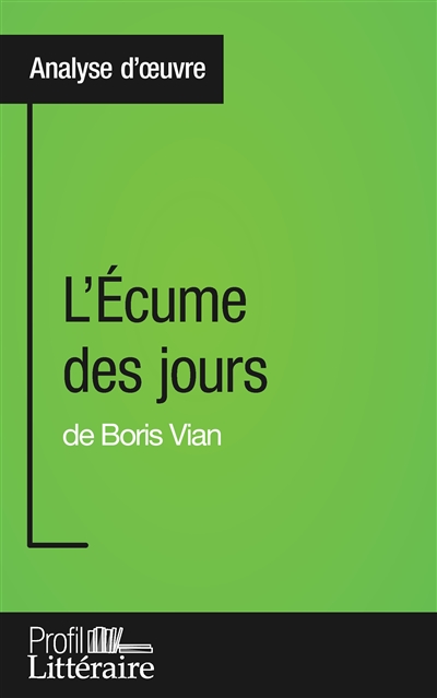 L'Ecume des jours de Boris Vian (Analyse approfondie) : Approfondissez votre lecture des romans classiques et modernes avec Profil-Litteraire.fr