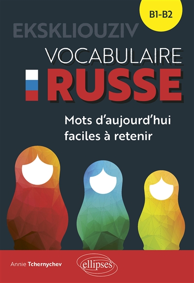 Ekskliouziv : vocabulaire russe, B1-B2 : les mots d'aujourd'hui faciles à retenir