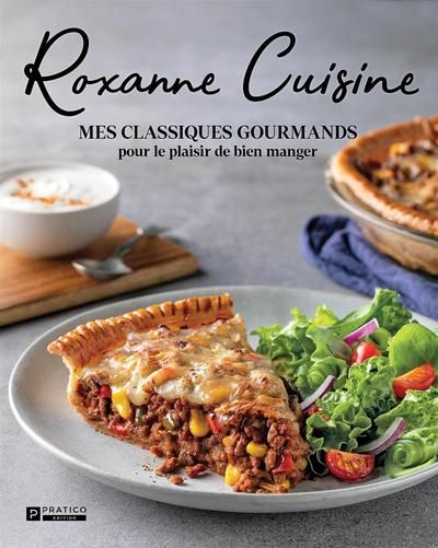 Roxanne Cuisine : Mes classiques gourmands pour le plaisir de bien manger
