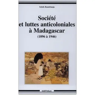 Société et luttes anticoloniales à Madagascar de 1896 à 1946