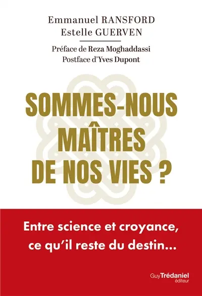 Sommes-nous maîtres de nos vies ? : entre science et croyance, ce qu'il reste du destin...