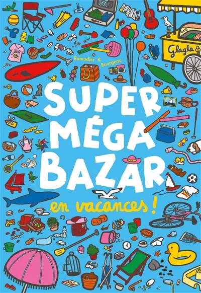 Super méga bazar. Vol. 2. Super méga bazar en vacances !