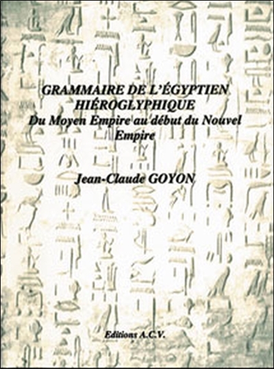 Grammaire de l'égyptien hiéroglyphique : du Moyen Empire au début du Nouvel Empire
