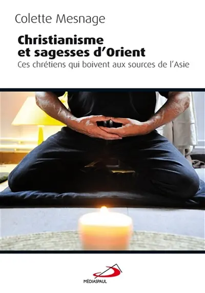 Christianisme et sagesses d'Orient : ces chrétiens qui boivent aux sources de l'Asie