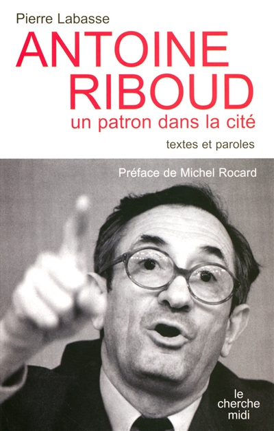 Antoine Riboud : un patron dans la cité : textes et paroles