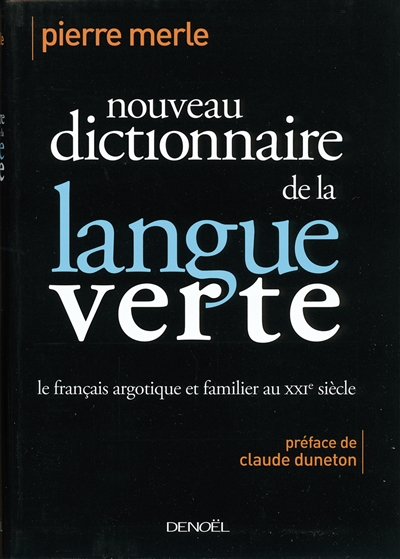 Nouveau dictionnaire de la langue verte : le français argotique et familier du XXIe siècle