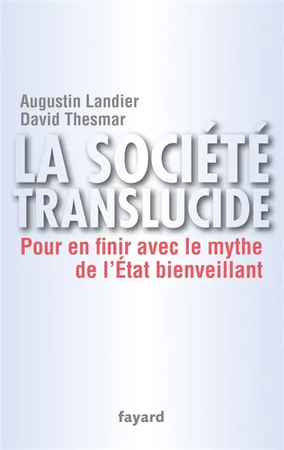 La société translucide : pour en finir avec le mythe de l'État bienveillant