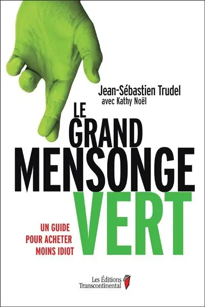 Le grand mensonge vert : un guide pour acheter moins idiot