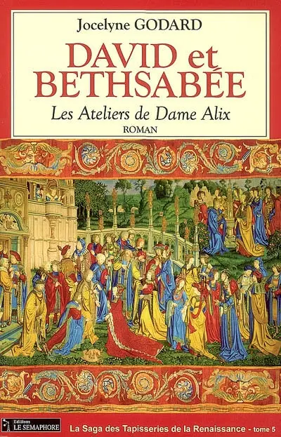 Les ateliers de dame Alix. Vol. 5. David et Bethsabée