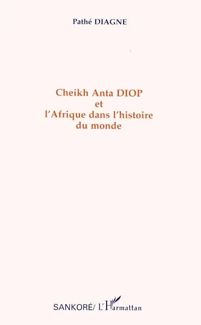 Cheikh Anta Diop et l'Afrique dans l'histoire du monde
