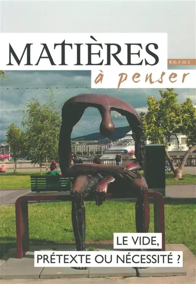 Matières à penser, n° 35. Le vide, prétexte ou nécessité ? Matières à penser, n° 35. Le vide, prétexte ou nécessité ?