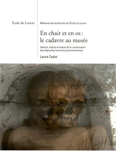 En chair et en os : le cadavre au musée : valeurs, statuts et enjeux de la conservation des dépouilles humaines patrimonialisées