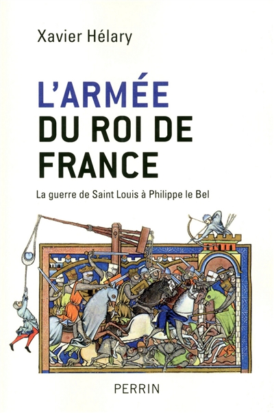 L'armée du roi de France : la guerre de Saint Louis à Philippe le Bel