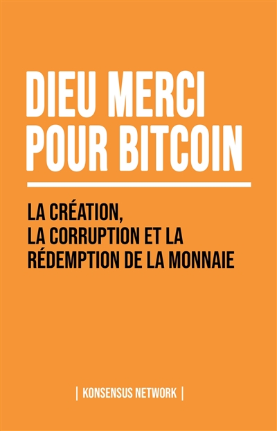 Dieu merci pour bitcoin : la création, la corruption et la rédemption de la monnaie