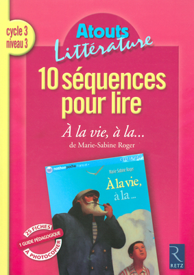 10 séquences pour lire A la vie, à la... , de Marie-Sabine Roger : cycle 3, niveau 3