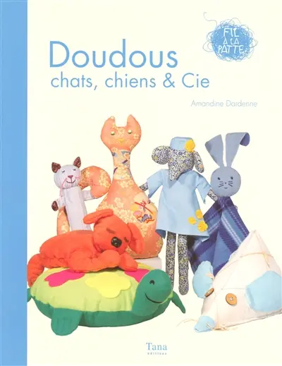 Doudous : chats, chiens & Cie : 15 réalisations