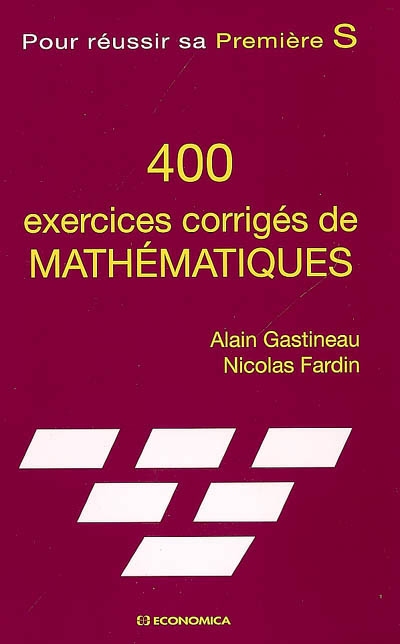 400 exercices corrigés de mathématiques : pour réussir sa première S