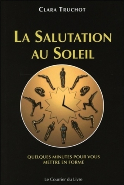 La salutation au soleil : quatre variantes : quelques minutes pour vous mettre en forme