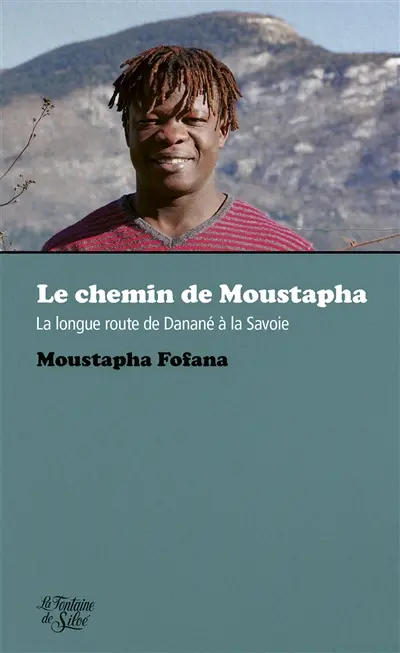 Le chemin de Moustapha : La longue route de Danané à la Savoie Le chemin de Moustapha : La longue route de Danané à la Savoie