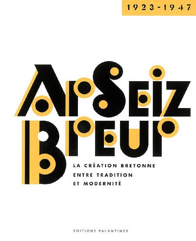 Ar Seiz Breur 1923-1947 : la création bretonne entre tradition et modernité