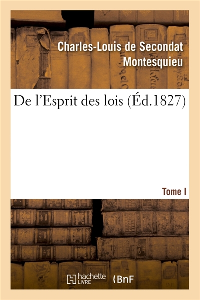 De l'Esprit des lois. Tome. I