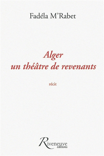 Alger, un théâtre de revenants : récit