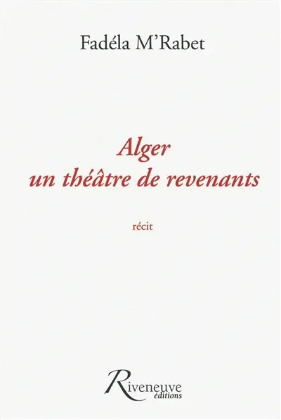 Alger, un théâtre de revenants : récit