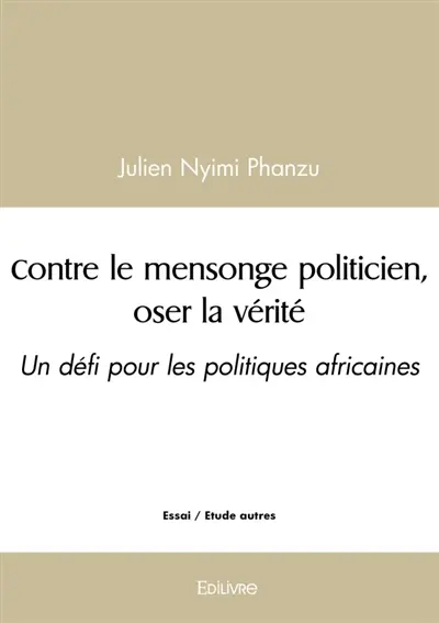 Contre le mensonge politicien, oser la vérité : Un défi pour les politiques africaines