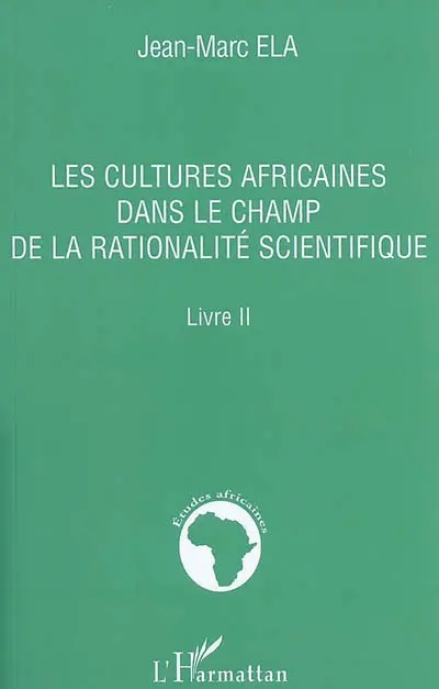 Les cultures africaines dans le champ de la rationalité scientifique : livre II