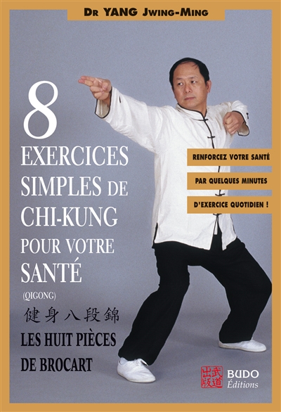 Huit exercices simples de chi-kung pour votre santé : les huit pièces de brocart : renforcez votre santé par quelques minutes d'exercice quotidien !