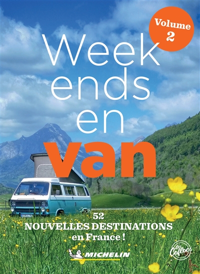 Week-ends en van, France. Vol. 2. 52 nouvelles destinations en France !