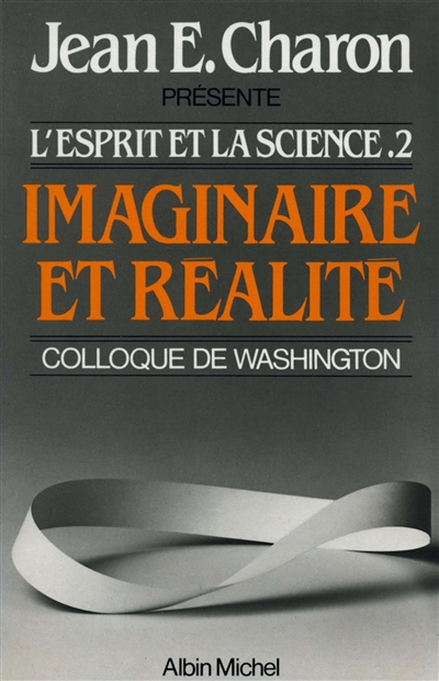 L'Esprit et la science. Vol. 2. Imaginaire et réalité : colloque de Washington, 1984