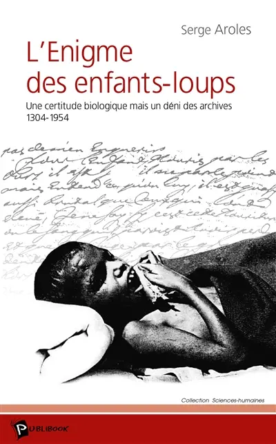 L'énigme des enfants-loups : une certitude biologique mais un déni des archives, 1304-1954