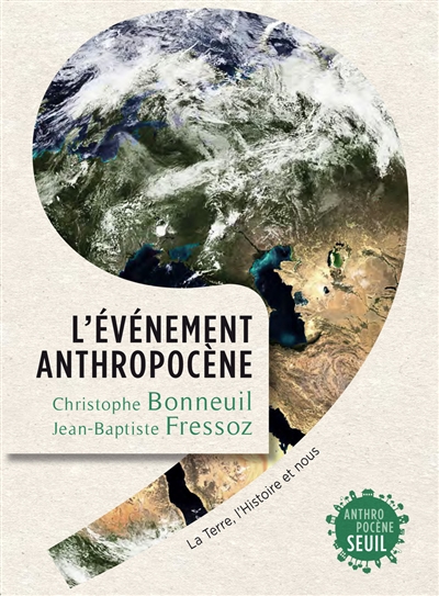 L'événement anthropocène : la Terre, l'histoire et nous