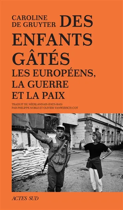 Des enfants gâtés : les Européens, la guerre et la paix