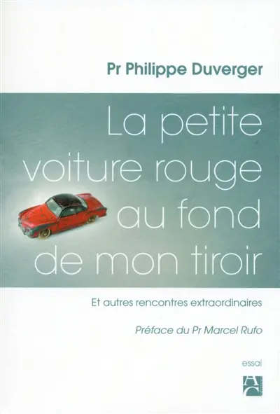 La petite voiture rouge au fond de mon tiroir : et autres rencontres extraordinaires