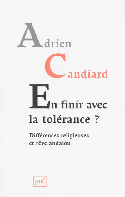 En finir avec la tolérance ? : différences religieuses et rêve andalou - Adrien Candiard