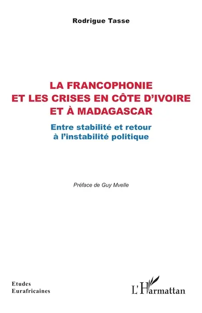 La francophonie et les crises en Côte d'Ivoire et à Madagascar : entre stabilité et retour à l'instabilité politique