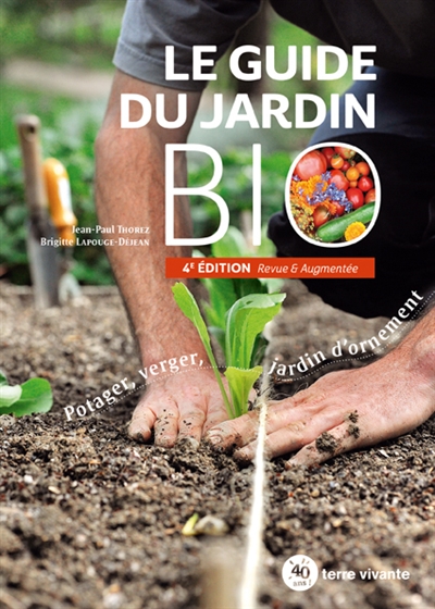 Le guide du jardin bio : potager, verger, jardin d'ornement
