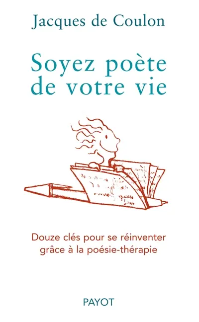 Soyez poète de votre vie : douze clés pour se réinventer grâce à la poésie-thérapie