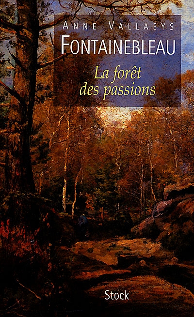 Fontainebleau : la forêt des passions