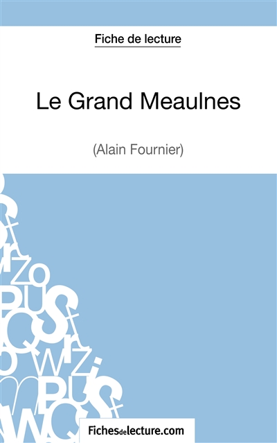 Le Grand Meaulnes : Alain Fournier (Fiche de lecture) : Analyse complète de l'oeuvre